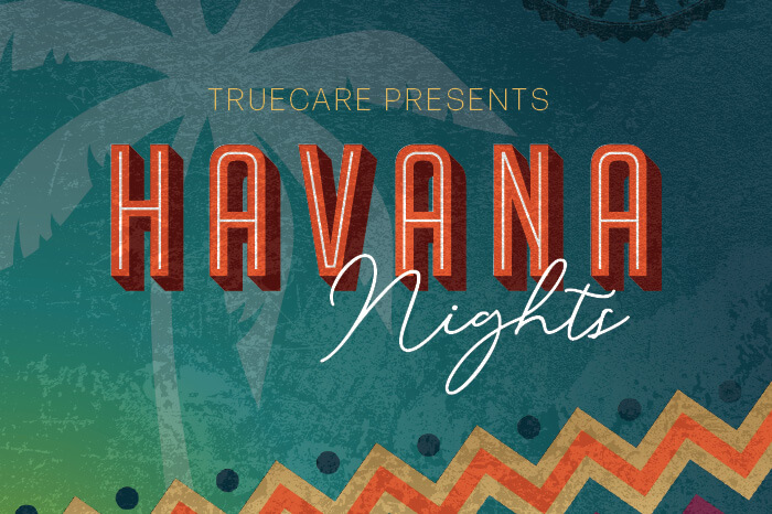 Havana Nights TrueCare Gala Save the Date